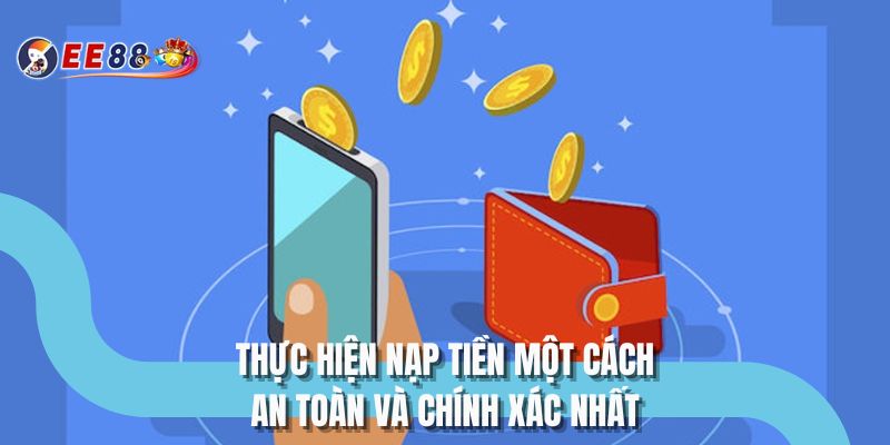 Thực hiện nạp tiền một cách an toàn và chính xác nhất