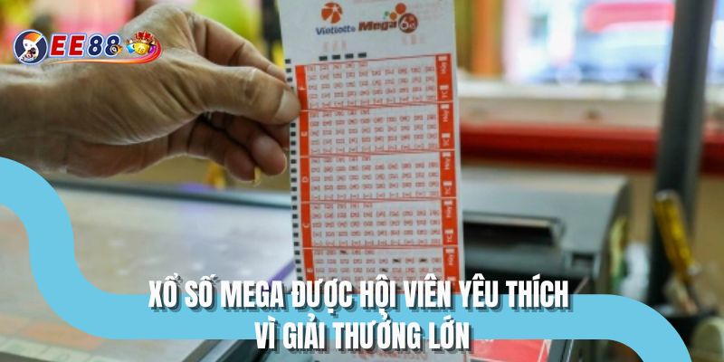 Xổ số Mega được hội viên yêu thích vì giải thưởng lớn